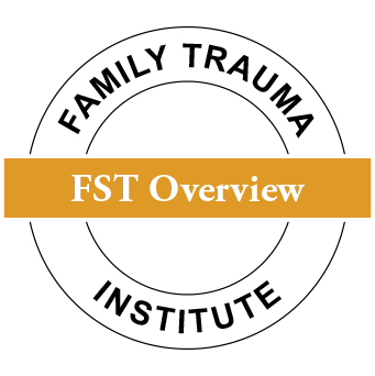 Family Trauma Institute: FST Overview